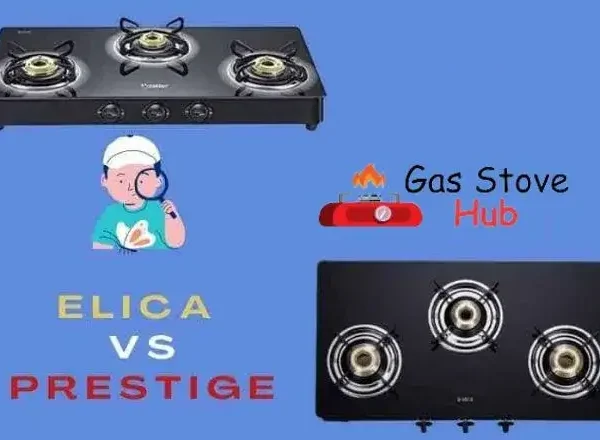 Elica vs Prestige Gas Stove | 9 Comparisons | Which is the Best